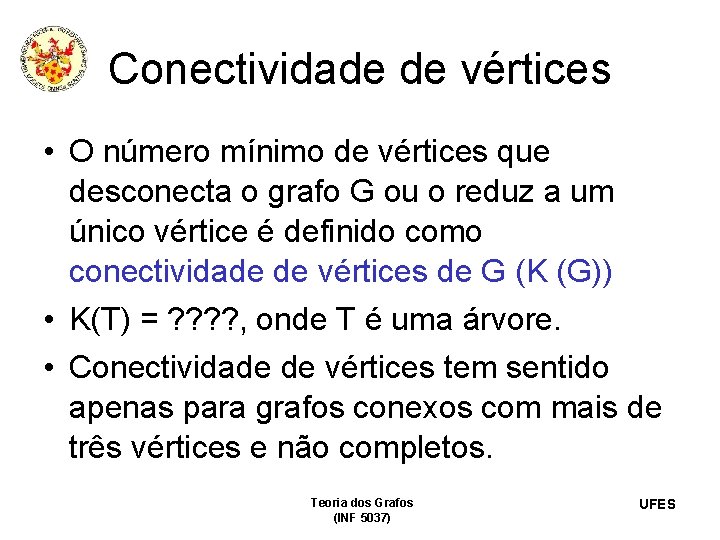 Conectividade de vértices • O número mínimo de vértices que desconecta o grafo G