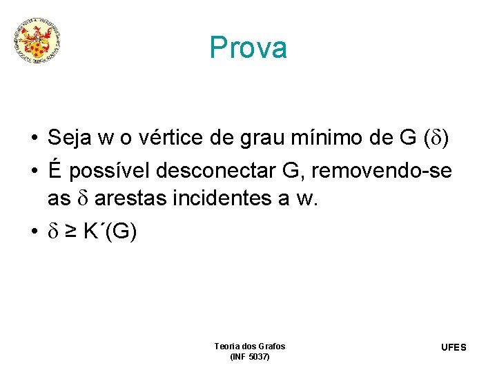 Prova • Seja w o vértice de grau mínimo de G ( ) •