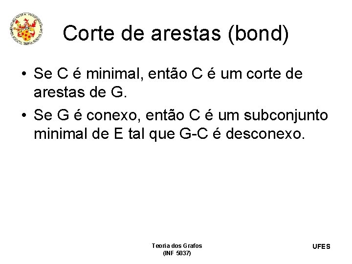 Corte de arestas (bond) • Se C é minimal, então C é um corte