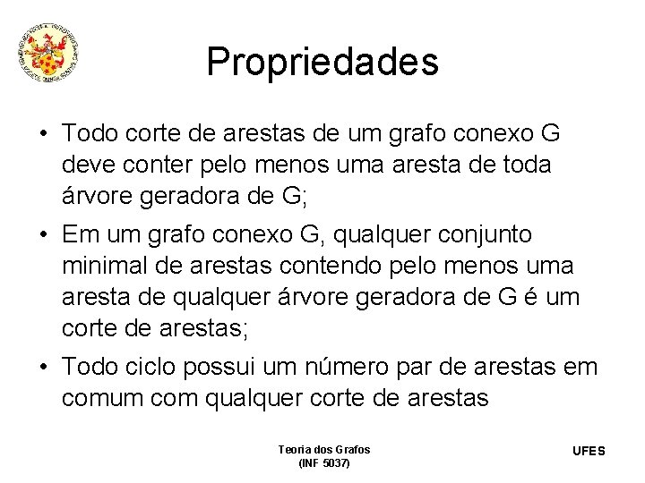 Propriedades • Todo corte de arestas de um grafo conexo G deve conter pelo