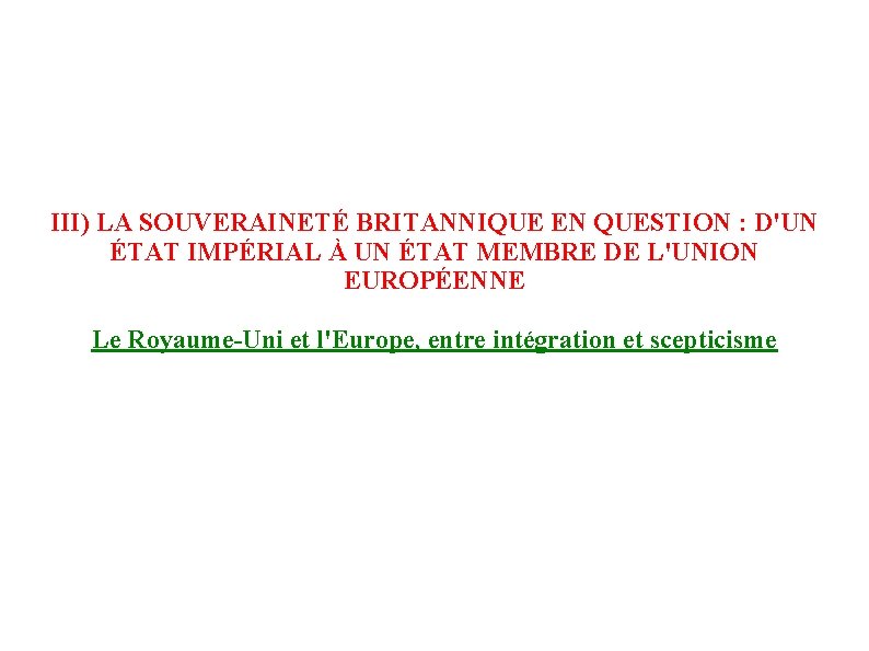 III) LA SOUVERAINETÉ BRITANNIQUE EN QUESTION : D'UN ÉTAT IMPÉRIAL À UN ÉTAT MEMBRE