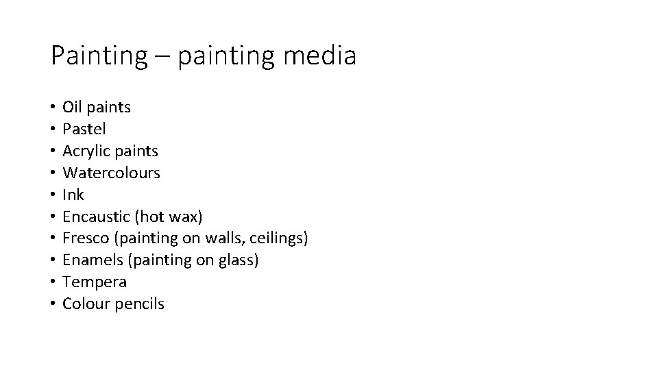 Painting – painting media • • • Oil paints Pastel Acrylic paints Watercolours Ink