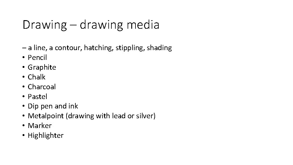 Drawing – drawing media – a line, a contour, hatching, stippling, shading • Pencil