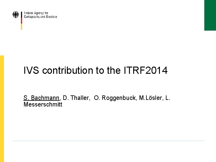 IVS contribution to the ITRF 2014 S. Bachmann, D. Thaller, O. Roggenbuck, M. Lösler,
