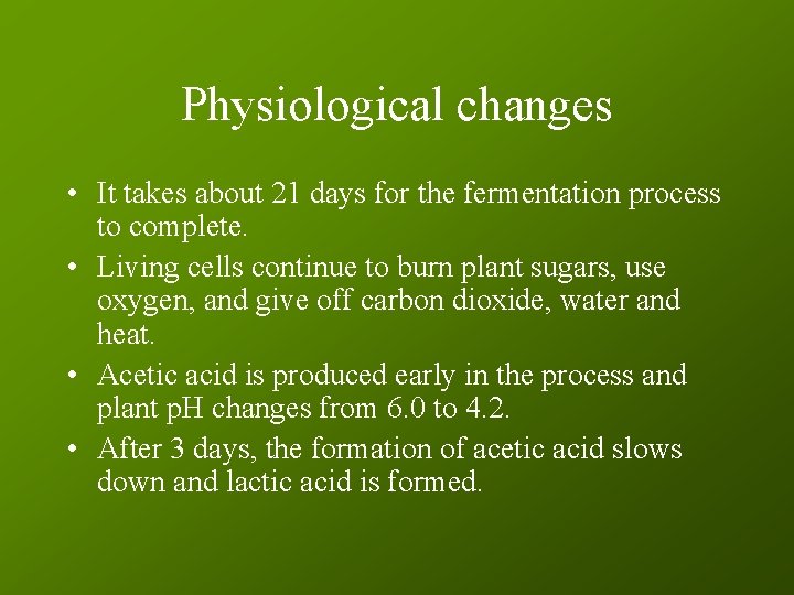 Physiological changes • It takes about 21 days for the fermentation process to complete.