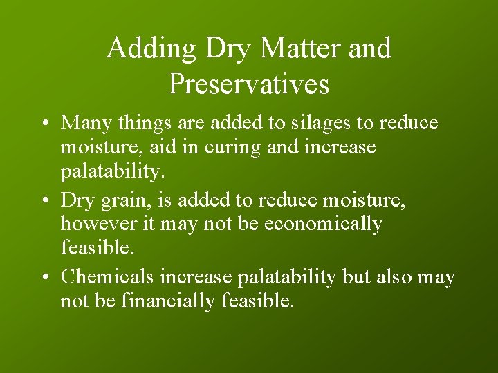 Adding Dry Matter and Preservatives • Many things are added to silages to reduce