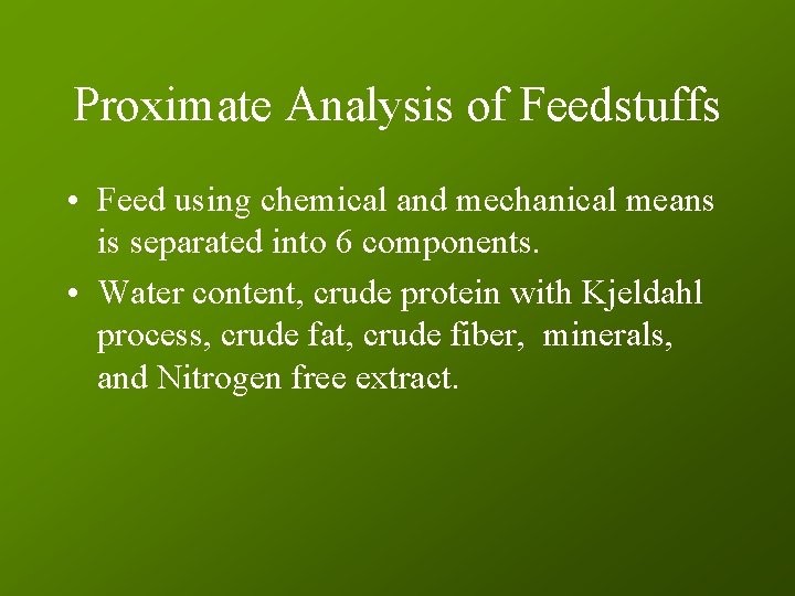 Proximate Analysis of Feedstuffs • Feed using chemical and mechanical means is separated into