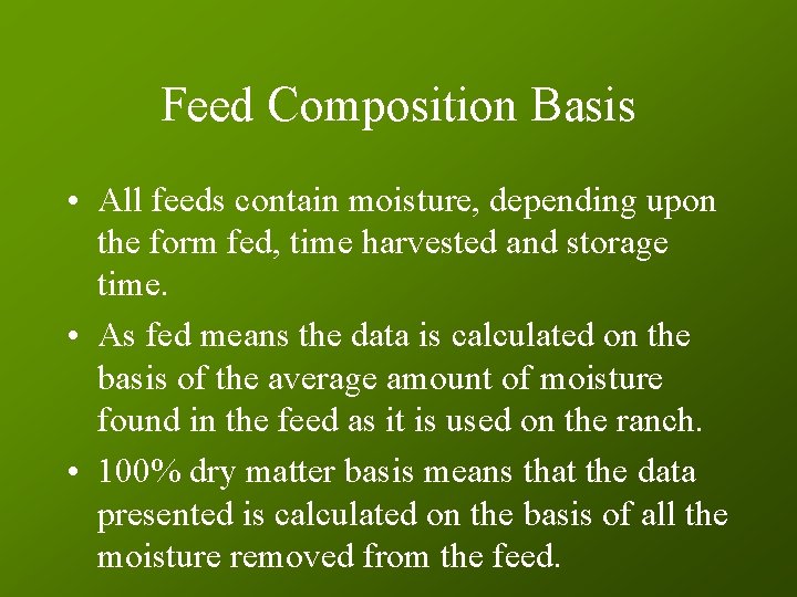 Feed Composition Basis • All feeds contain moisture, depending upon the form fed, time