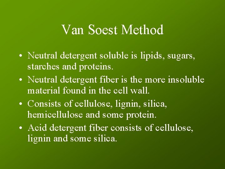 Van Soest Method • Neutral detergent soluble is lipids, sugars, starches and proteins. •