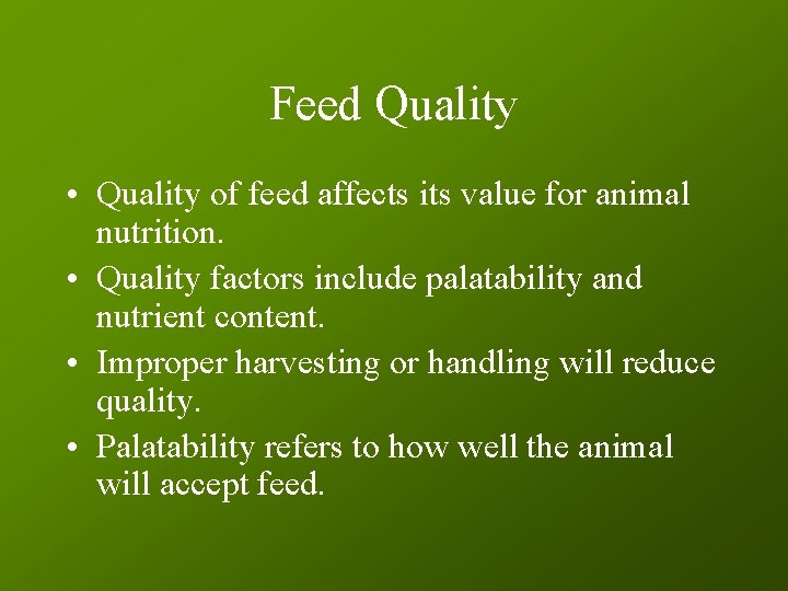 Feed Quality • Quality of feed affects its value for animal nutrition. • Quality