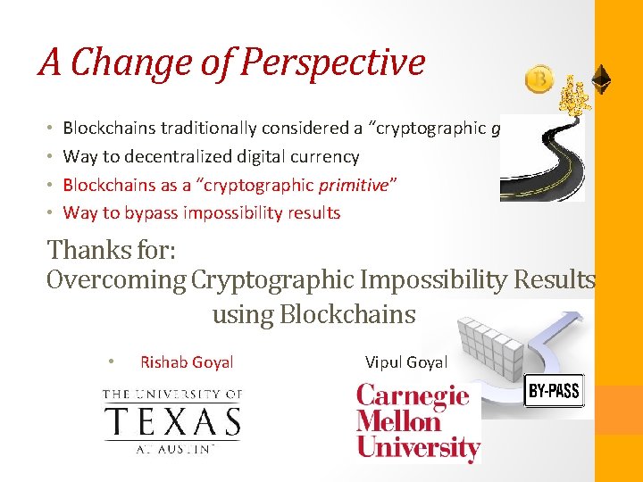 A Change of Perspective • • Blockchains traditionally considered a “cryptographic goal” Way to