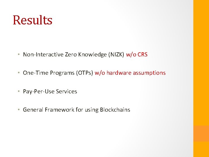 Results • Non-Interactive Zero Knowledge (NIZK) w/o CRS • One-Time Programs (OTPs) w/o hardware