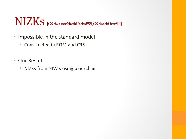 NIZKs [Goldwasser. Micali. Rackoff 89, Goldreich. Oren 94] • Impossible in the standard model