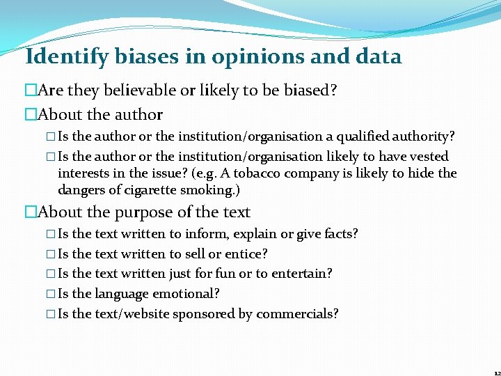 Identify biases in opinions and data �Are they believable or likely to be biased?