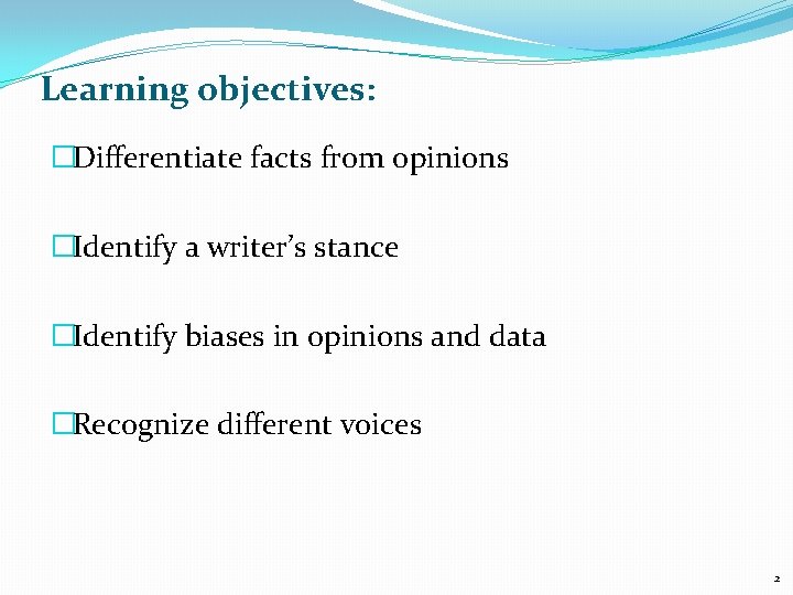 Learning objectives: �Differentiate facts from opinions �Identify a writer’s stance �Identify biases in opinions