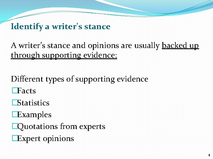 Identify a writer’s stance A writer’s stance and opinions are usually backed up through