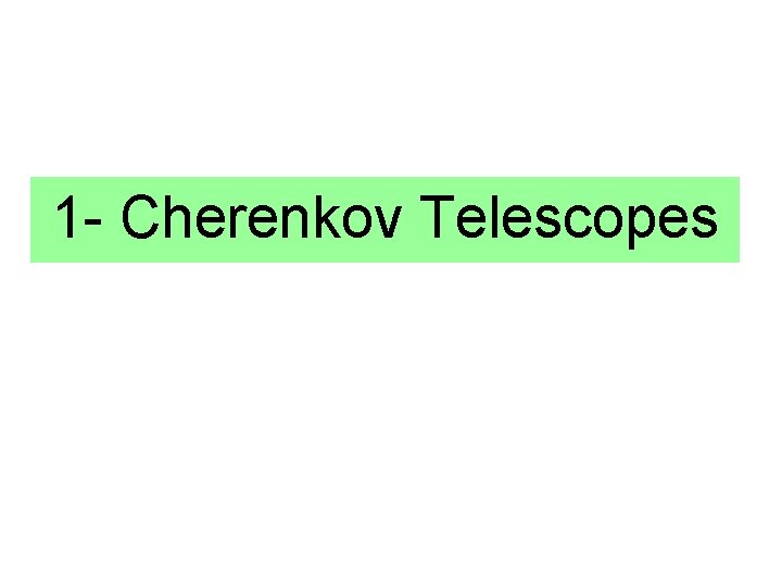 1 - Cherenkov Telescopes 