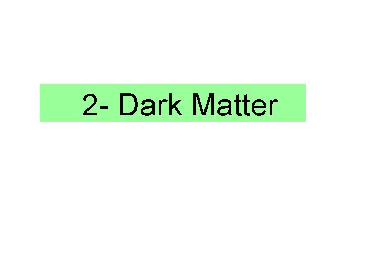 2 - Dark Matter 