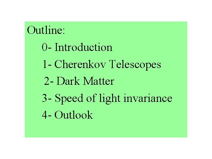 Outline: 0 - Introduction 1 - Cherenkov Telescopes 2 - Dark Matter 3 -
