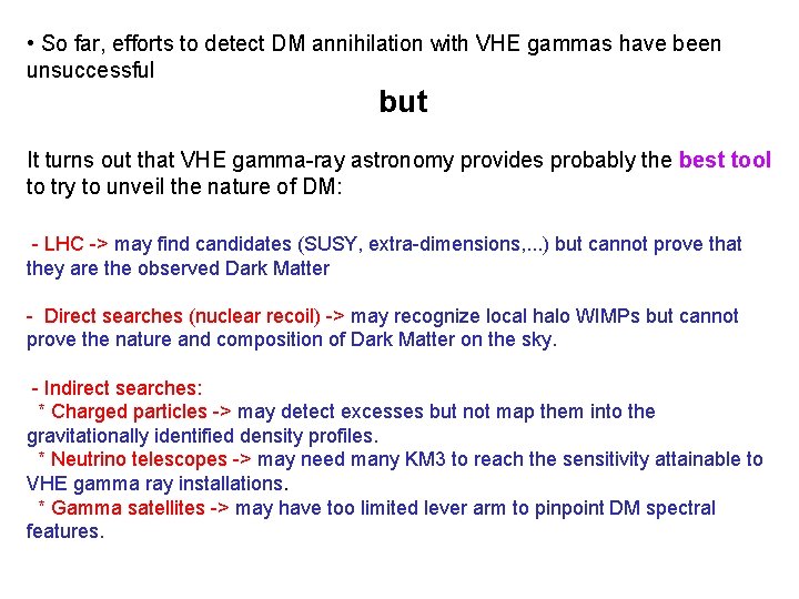  • So far, efforts to detect DM annihilation with VHE gammas have been