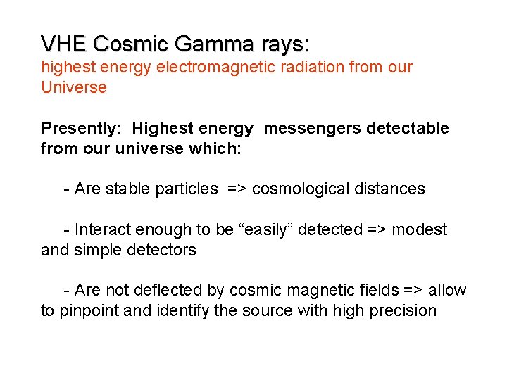 VHE Cosmic Gamma rays: highest energy electromagnetic radiation from our Universe Presently: Highest energy