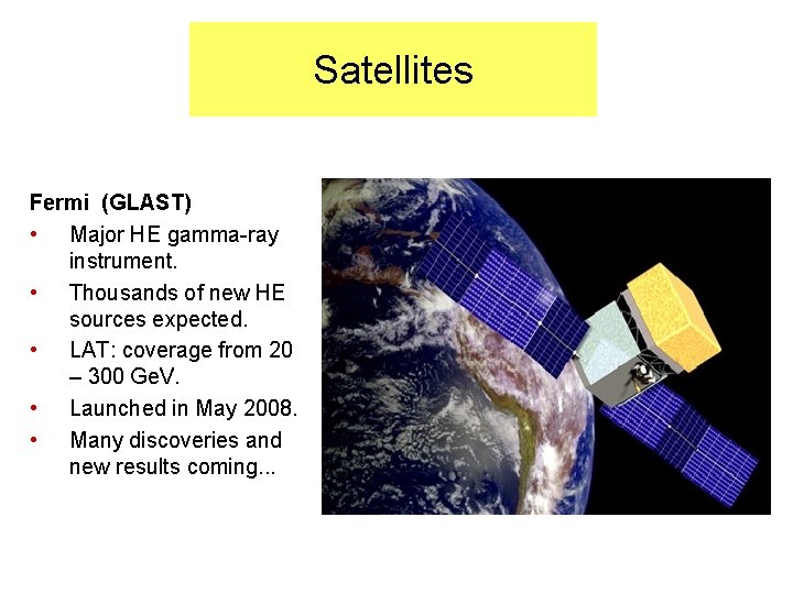 Satellites Fermi (GLAST) • Major HE gamma-ray instrument. • Thousands of new HE sources