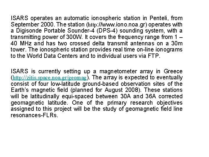 ISARS operates an automatic ionospheric station in Penteli, from September 2000. The station (http: