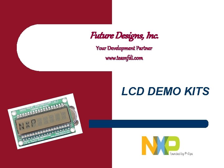 Future Designs, Inc. Your Development Partner www. teamfdi. com LCD DEMO KITS 