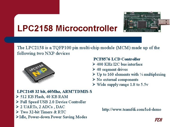 LPC 2158 Microcontroller The LPC 2158 is a TQFP 100 pin multi-chip module (MCM)