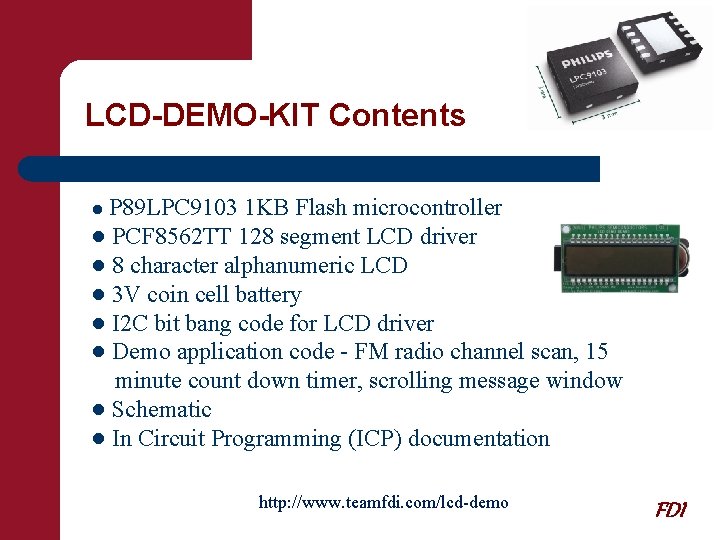 LCD-DEMO-KIT Contents ● P 89 LPC 9103 1 KB Flash microcontroller ● PCF 8562