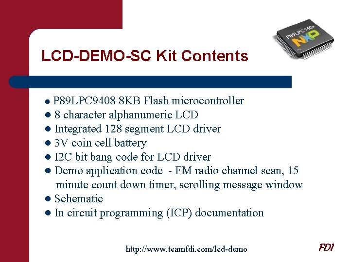 LCD-DEMO-SC Kit Contents ● P 89 LPC 9408 8 KB Flash microcontroller ● 8