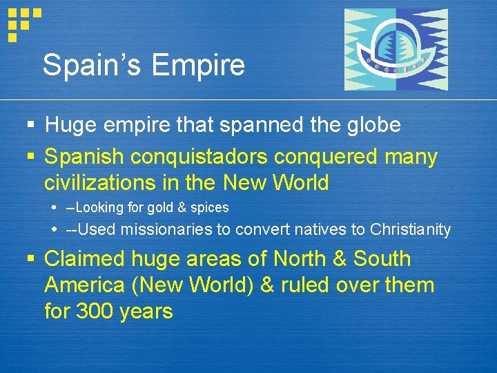 Spain’s Empire § Huge empire that spanned the globe § Spanish conquistadors conquered many