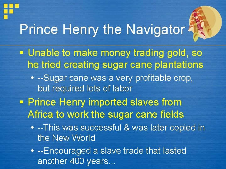 Prince Henry the Navigator § Unable to make money trading gold, so he tried