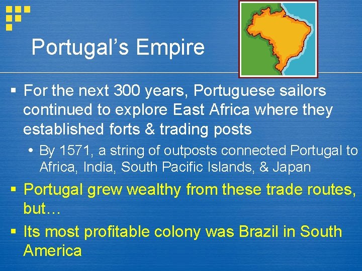 Portugal’s Empire § For the next 300 years, Portuguese sailors continued to explore East