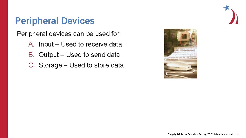 Peripheral Devices Peripheral devices can be used for A. Input – Used to receive