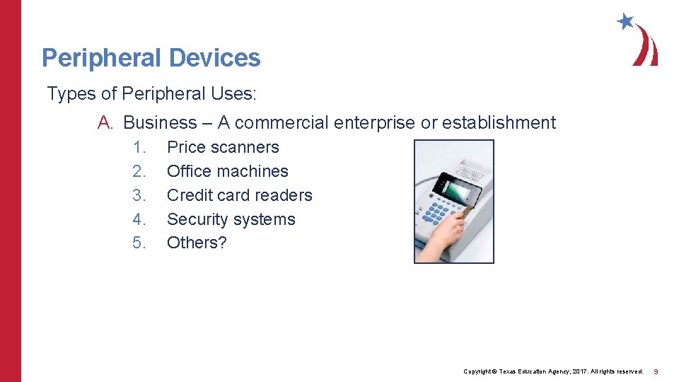 Peripheral Devices Types of Peripheral Uses: A. Business – A commercial enterprise or establishment