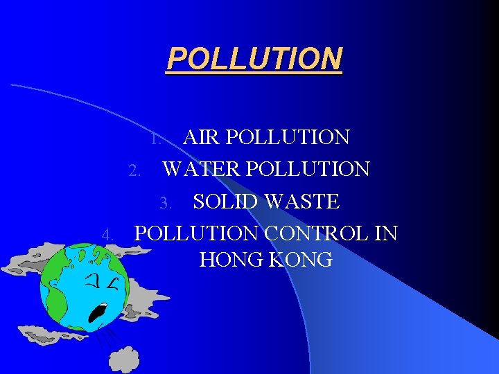 POLLUTION AIR POLLUTION 2. WATER POLLUTION 3. SOLID WASTE 4. POLLUTION CONTROL IN HONG