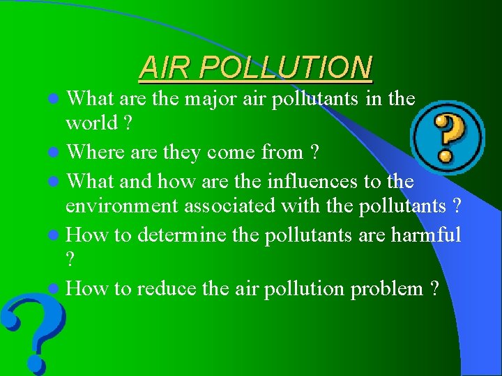 l What AIR POLLUTION are the major air pollutants in the world ? l