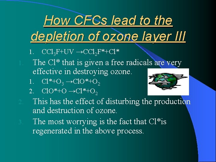 How CFCs lead to the depletion of ozone layer III 1. The Cl* that