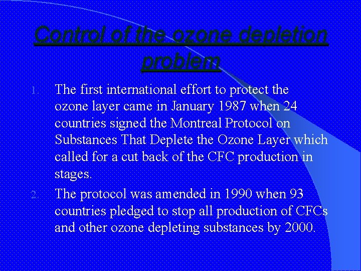 Control of the ozone depletion problem 1. 2. The first international effort to protect