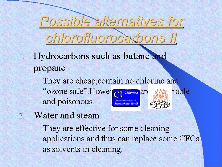 Possible alternatives for chlorofluorocarbons II 1. Hydrocarbons such as butane and propane 1. They