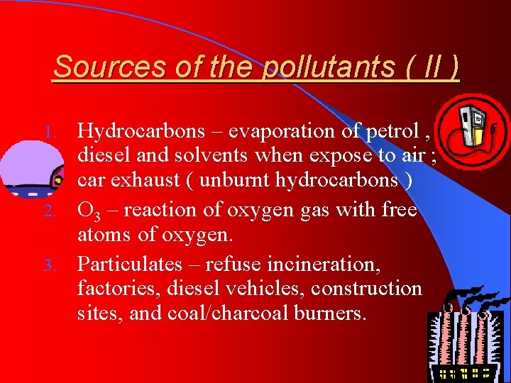 Sources of the pollutants ( II ) Hydrocarbons – evaporation of petrol , diesel