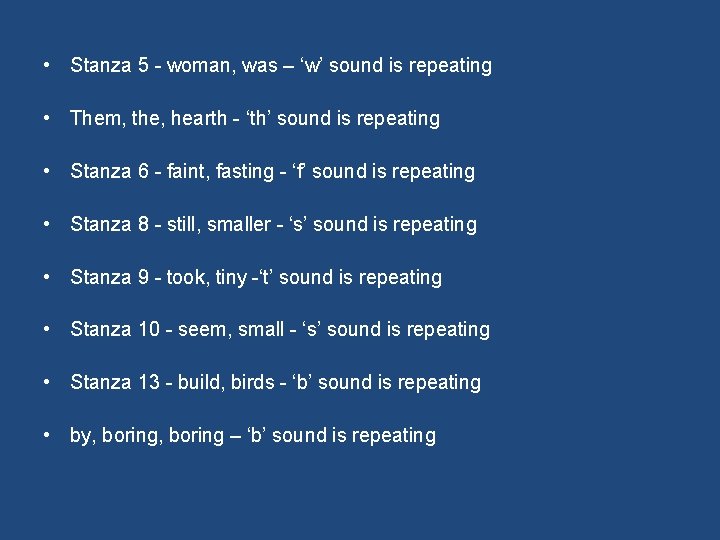  • Stanza 5 - woman, was – ‘w’ sound is repeating • Them,