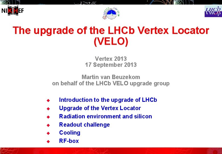 The upgrade of the LHCb Vertex Locator (VELO) Vertex 2013 17 September 2013 Martin