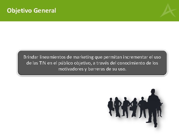 Objetivo General Brindar lineamientos de marketing que permitan incrementar el uso de las TIN