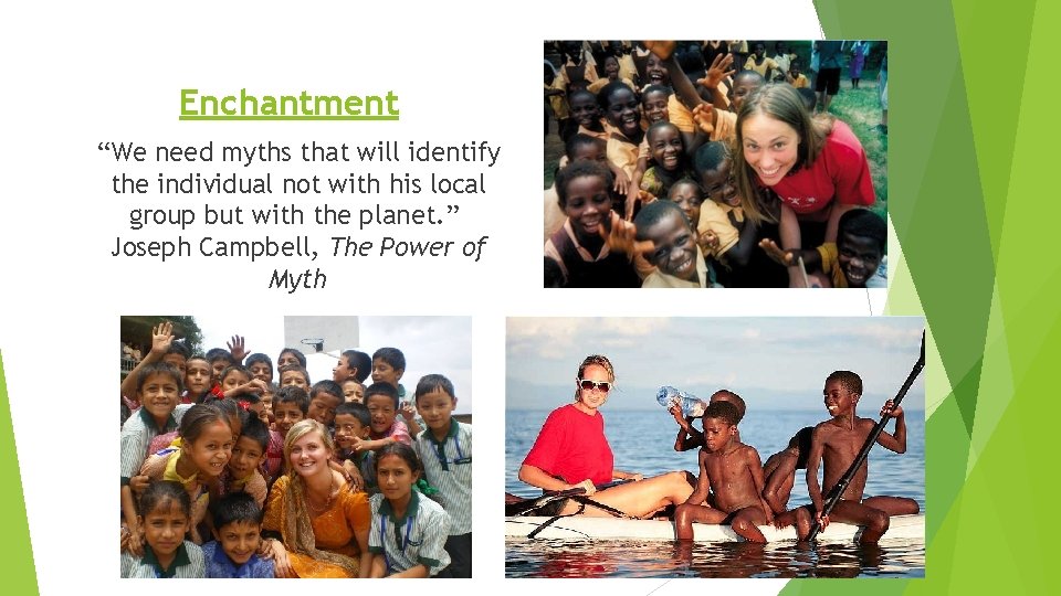 Enchantment “We need myths that will identify the individual not with his local group