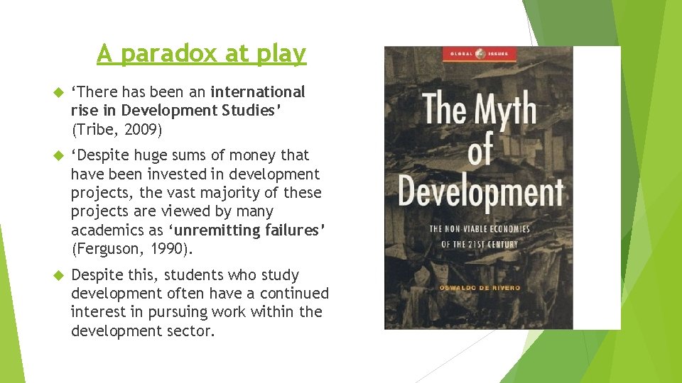 A paradox at play ‘There has been an international rise in Development Studies’ (Tribe,