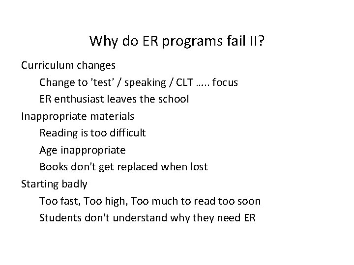 Why do ER programs fail II? Curriculum changes Change to 'test' / speaking /