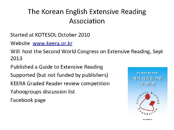 The Korean English Extensive Reading Association Started at KOTESOL October 2010 Website www. keera.