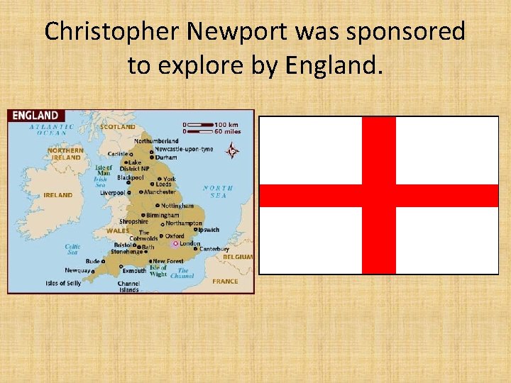 Christopher Newport was sponsored to explore by England. 